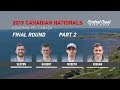 2019 Canadian Nationals - Final Round Part 2 - Sexton, Gilbert, McBeth, Keegan