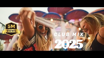 Club Mix 2025 - Mashup & Remixes Of Popular Songs 2025 | Dj Party Music Remix 🔥