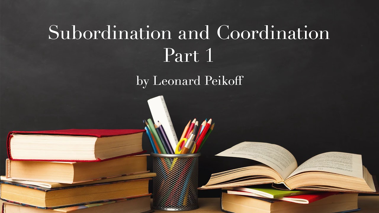 "Subordination and Coordination Part 1" by Leonard Peikoff