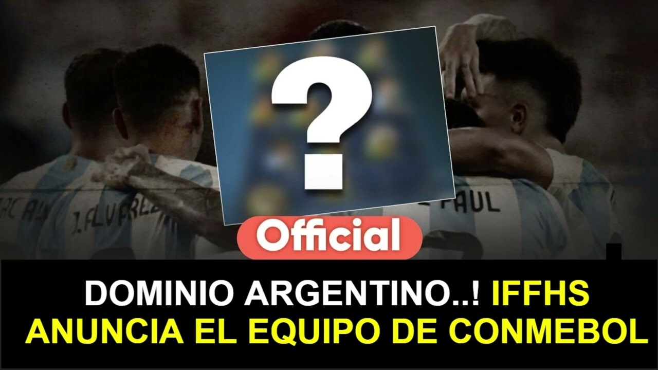 🚨 OFICIAL: DOMINIO ARGENTINO..! IFFHS ANUNCIA EL EQUIPO DE CONMEBOL | EQUIPO DEL AÑO