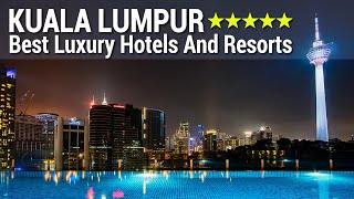 Top 10 Best 5 Star Luxury Hotels And Resorts In KUALA LUMPUR | Part 1