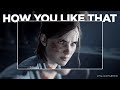 How You Like That | Ellie [The Last of Us Part II]