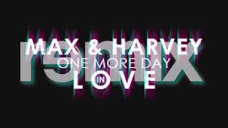 One more day in love remix (max and harvey)