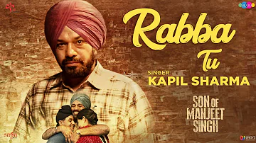 Kapil Sharma - Rabba Tu (Full Song) | Gurpreet Ghuggi | Son Of Manjeet Singh | New Punjabi Song 2018