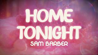 sam barber ✨ home tonight ✨ ~ lyrics