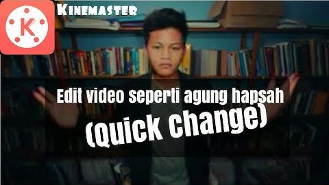 Cara edit video Quick Change seperti Agung Hapsah dengan KineMaster pro