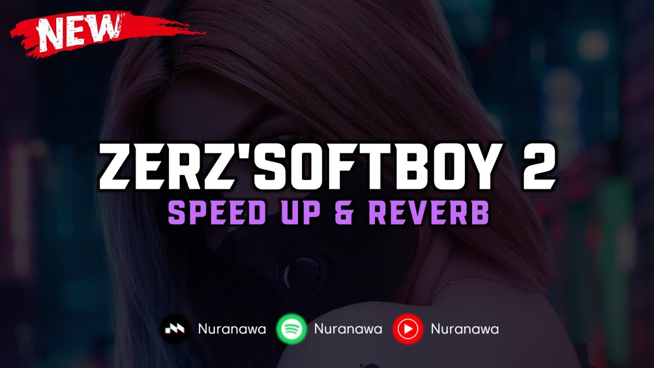 DJ Zerz'Softboy V2 ( Speed Up & Reverb ) 🎧