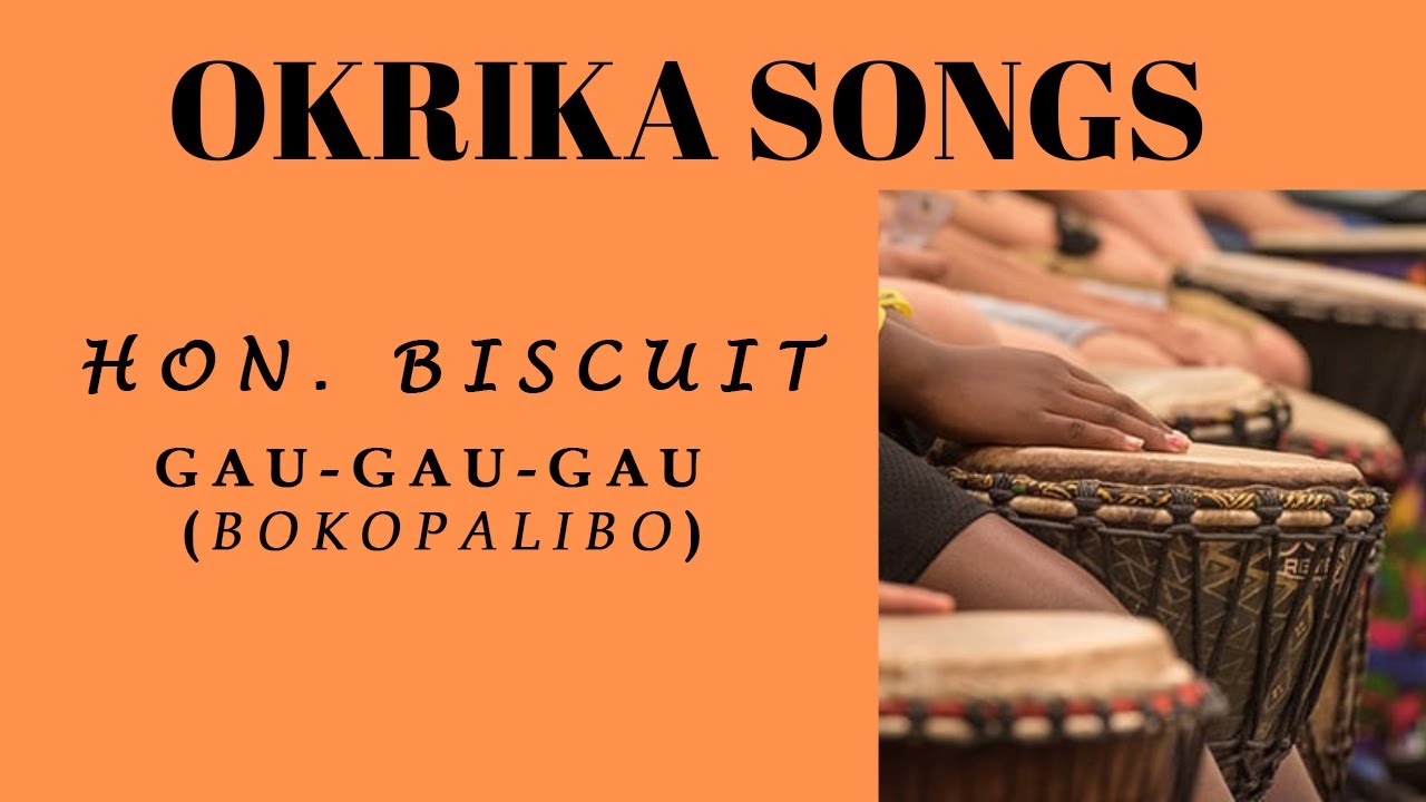 OKRIKA SONGS HON BISCUIT GAU GAU GAU