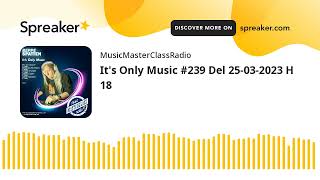 It's Only Music #239 Del 25-03-2023 H 18