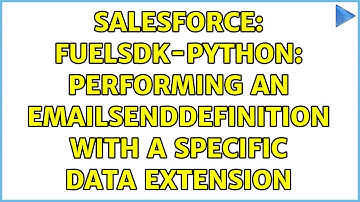Salesforce: FuelSDK-Python: Performing an EmailSendDefinition with a specific Data Extension