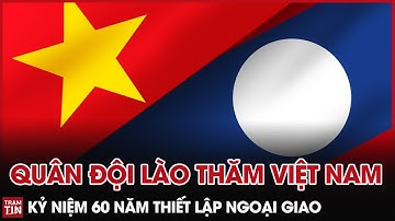 Quân Đội Lào sang thăm Việt Nam kỷ niệm 60 năm ngày Thiết lập quan hệ Ngoại Giao | Trạm Tin QPVN