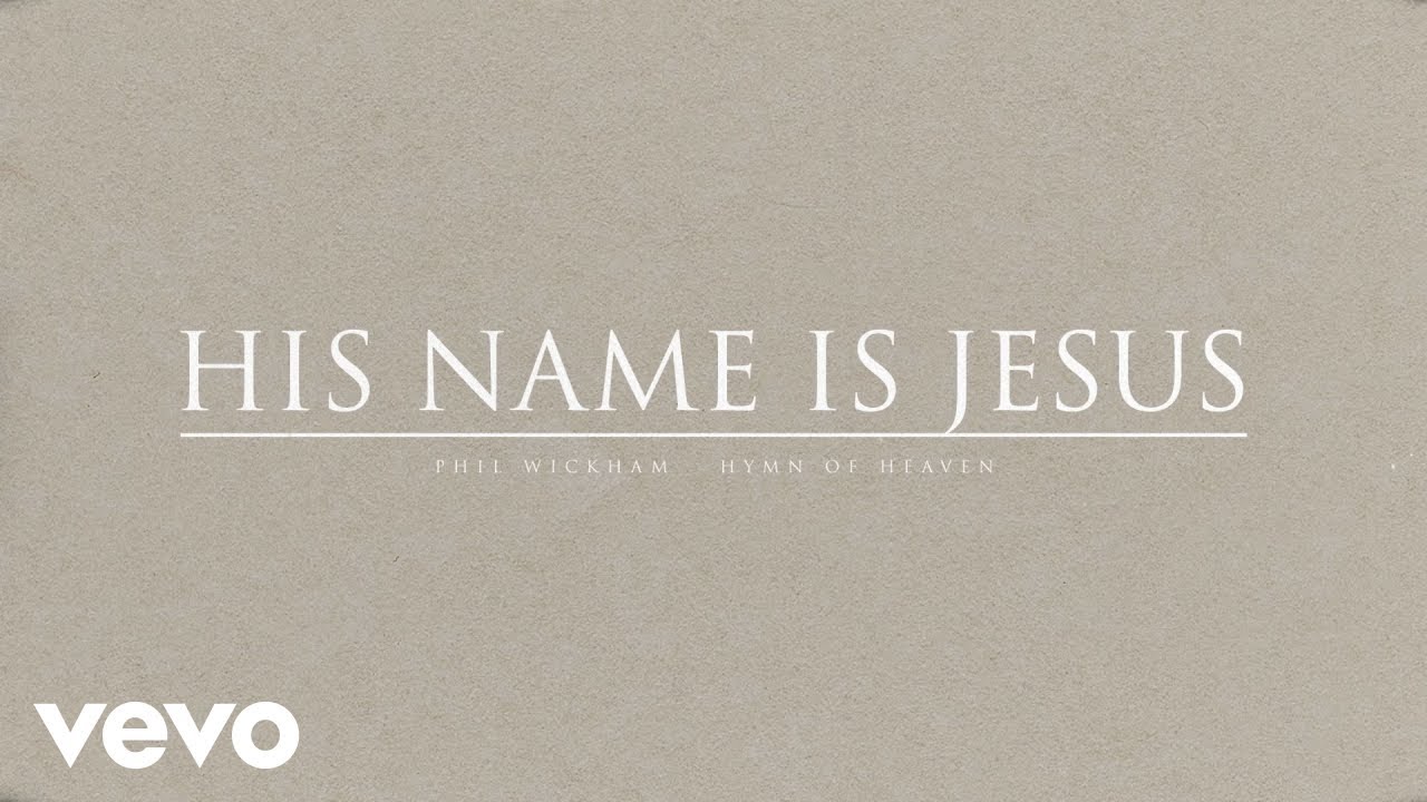 Phil Wickham His Name Is Jesus Official Audio Youtube