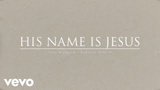 His Name Is Jesus By Phil Wickham