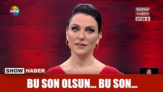 Bu son olsun... Bu son...