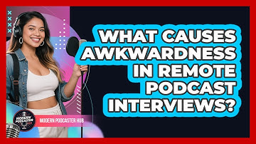 What Causes Awkwardness In Remote Podcast Interviews? - Modern Podcaster Hub