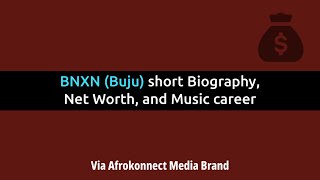BNXN Buju short Biography, Net Worth, and Music career