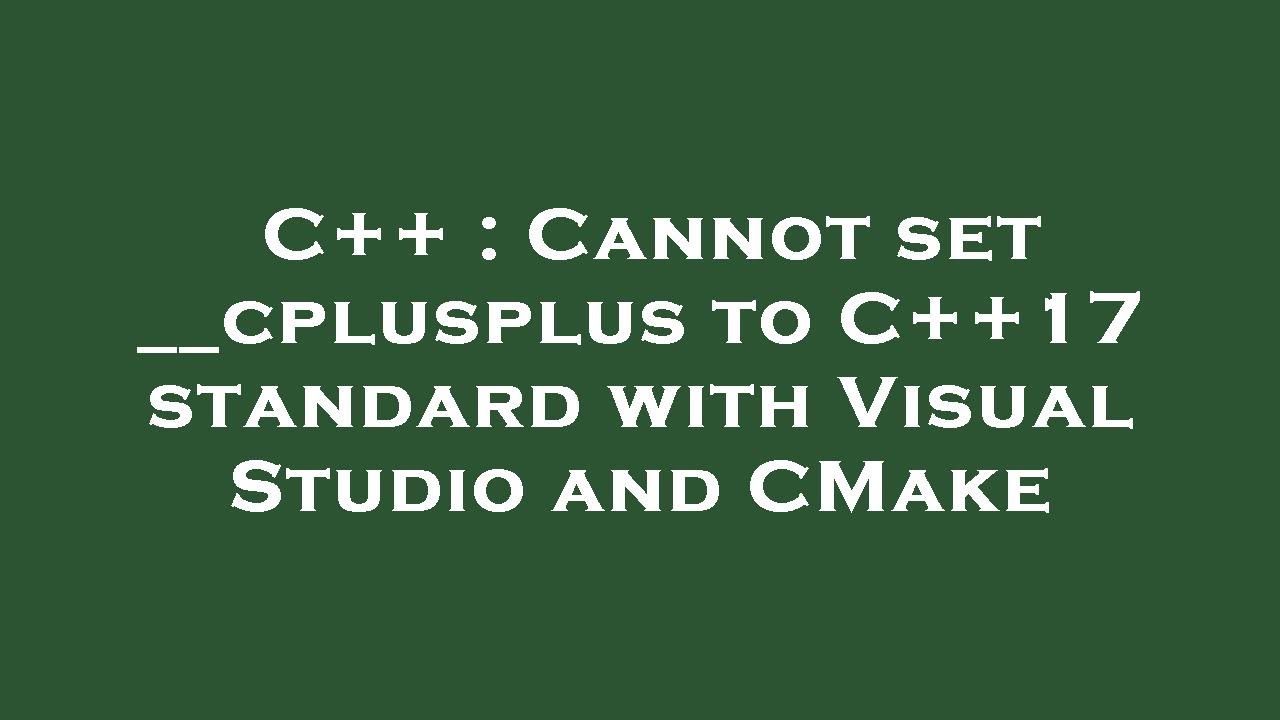 c-cannot-set-cplusplus-to-c-17-standard-with-visual-studio-and