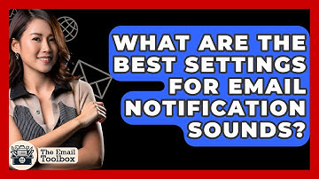 What Are The Best Settings For Email Notification Sounds? - TheEmailToolbox.com