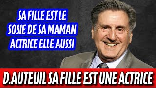 Daniel Auteuil : Sa fille Aurore qui l'a eu avec une actrice est une actrice également