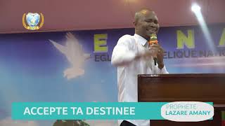Accepte Ta Destinee Avec Le Prophète Lazare Amany