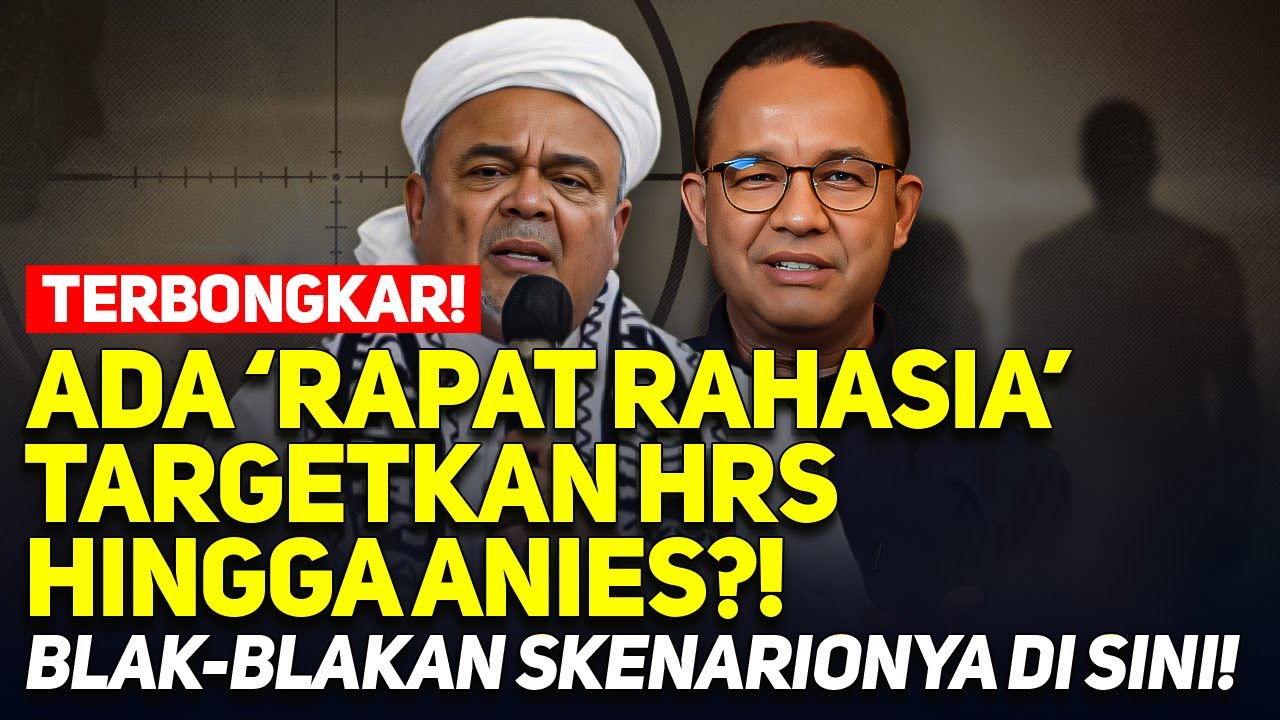 TERBONGKAR! 'RAPAT RAHASIA' TARGETKAN HRS HINGGA ANIES?! BLAK-BLAKAN SKENARIONYA DI SINI! | KM 50