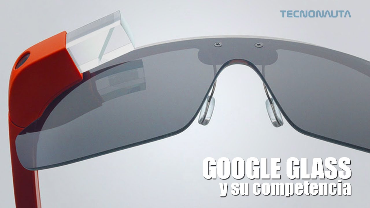 Las Gafas de Realidad Aumentada: Google Glass y su Competencia