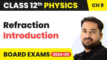 Refraction Introduction - Ray Optics & Optical Instruments | Class 12 Physics Ch 9 | CBSE/JEE/NEET