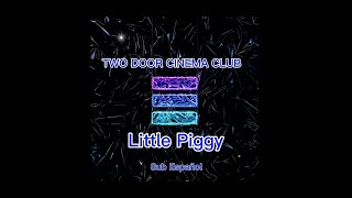 Two Door Cinema Club - Little Piggy Sub Español