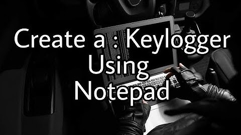 How to : Make a simple KeyLogger using Notepad