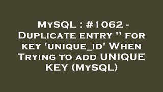 MySQL : #1062 - Duplicate entry '' for key 'unique_id' When Trying to add UNIQUE KEY (MySQL)