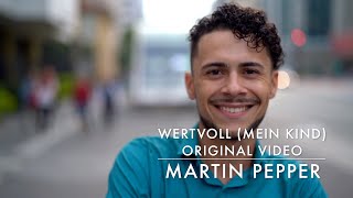 Martin Pepper | Wertvoll | Mein Kind aus Liebe | Original Video