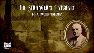 The Stranger's Latchkey | R. Austin Freeman | A Bitesized Audiobook