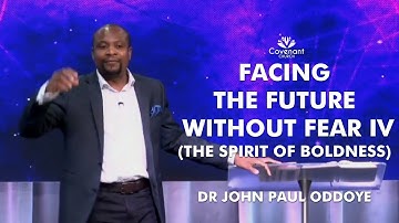 Facing the future without fear (The Spirit of Boldness) - Dr John Paul Oddoye - 29.09.2019