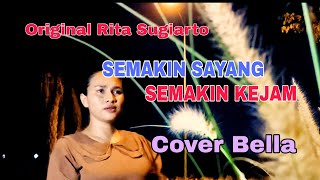 Semakin Sayang Semakin Kejam Cover By Bella Di populerkan oleh Rita Sugiarto