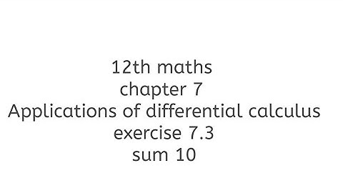 12th maths chapter 7 Applications of differential calculus exercise 7.3 sum 10