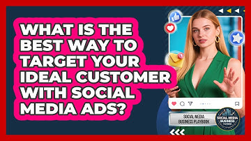 What Is The Best Way To Target Your Ideal Customer With Social Media Ads?