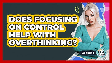 Does Focusing On Control Help With Overthinking?