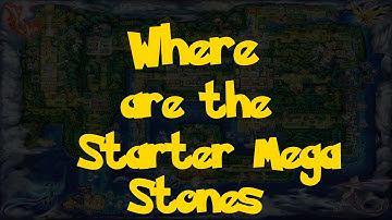 Where Are: The Starter Mega Stones (Pokemon: Let