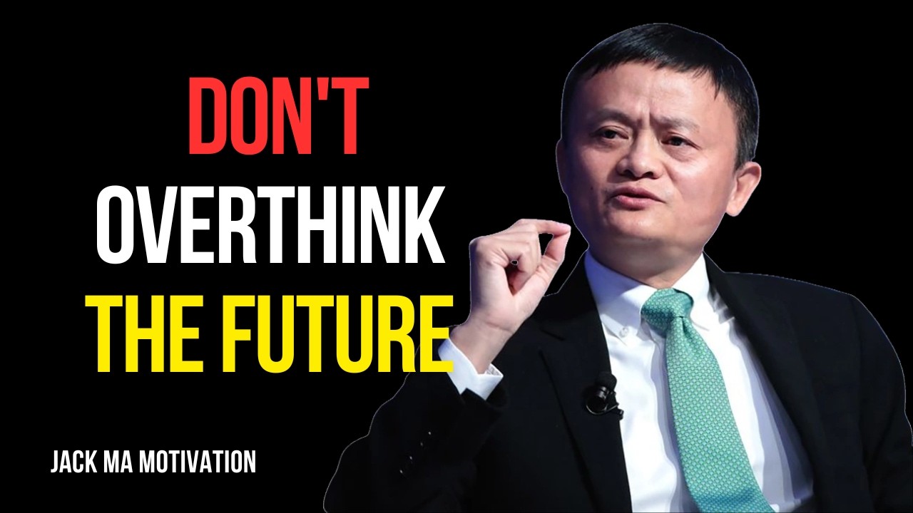 Don't Overthink the Future - Jack Ma Motivation Video