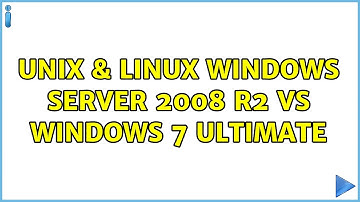 Unix & Linux: Windows Server 2008 R2 vs Windows 7 Ultimate (6 Solutions!!)