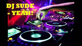 DJ SUDE - YEAH!