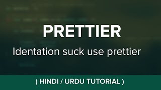 Prettier - Javascript Code Formatter - HIndi/ Urdu Tutorial
