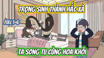 Trọng Sinh Thành Hắc Xà Ta Song Tu Cùng Hoa Khôi | Full 1-6 | AK VietSub