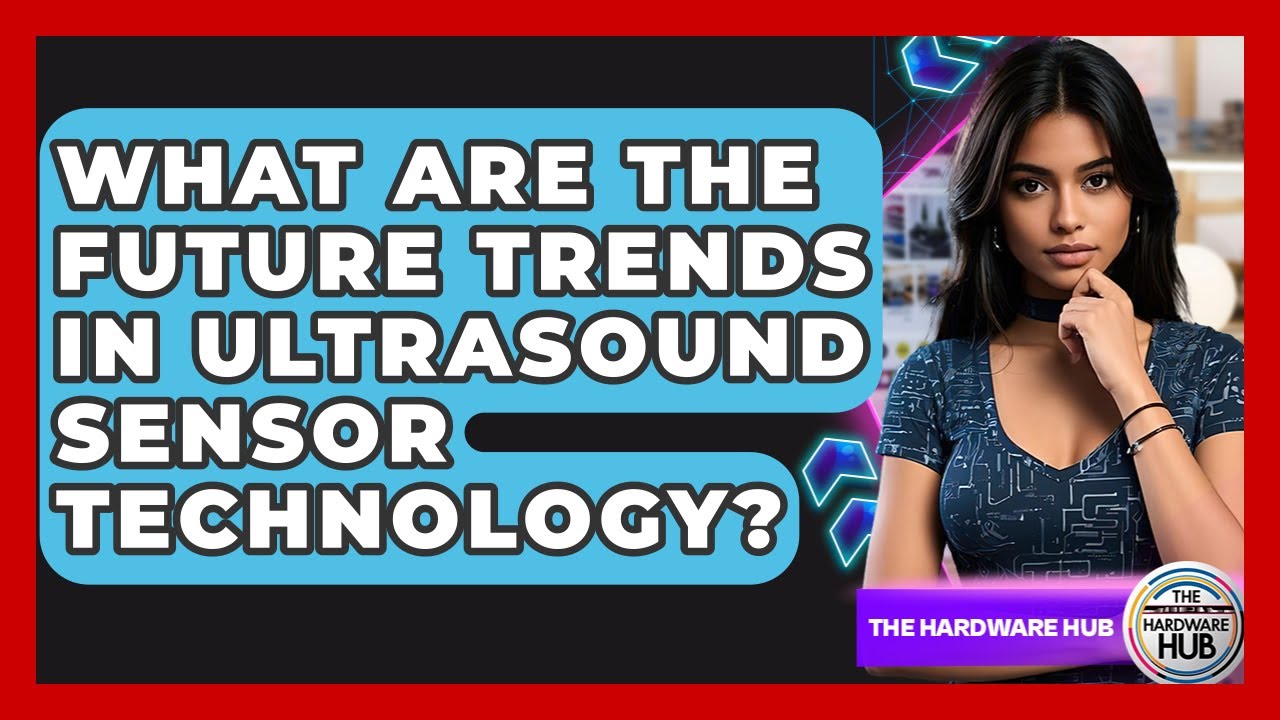 What Are The Future Trends In Ultrasound Sensor Technology? - The Hardware Hub