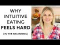 Why Intuitive Eating Can Feel Hard (In The Beginning)