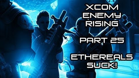 Ethereals Suck (Part 25) - XCOM: Enemy Unknown - PC - Walkthrough
