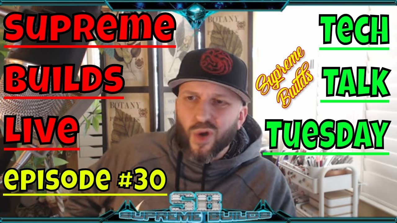 Supreme Builds Live #30:  Tech Talk Tuesday