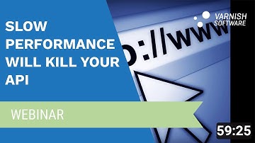 Varnish Software Webinar: Slow performance will kill your API strategy