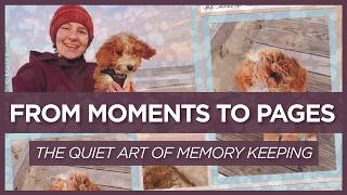 From Moments to Pages: A Gentle Approach to Scrapbooking | Episode 2 of Quiet Art of Memory Keeping