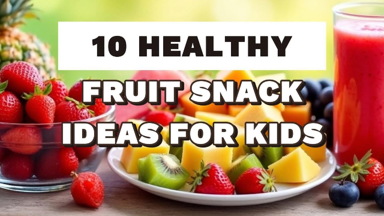 10 Healthy Fruit Snack Ideas for Kids 